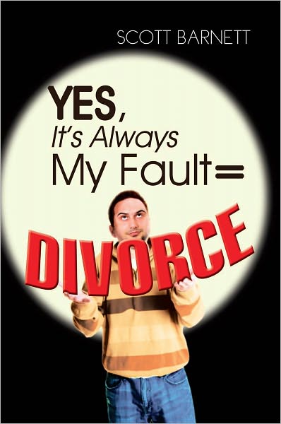 Yes, It's Always My Fault = Divorce