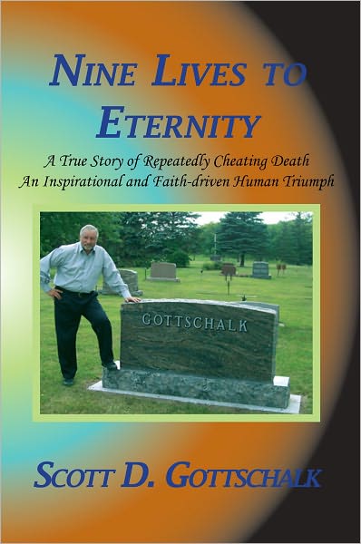 Nine Lives to Eternity: A True Story of Repeatedly Cheating Death An Inspirational and Faith-driven Human Triumph