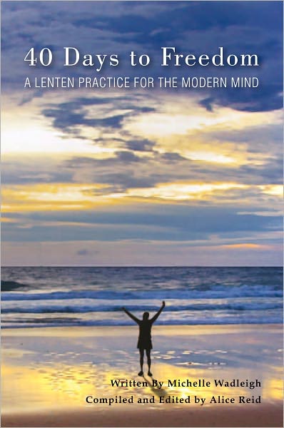40 Days to Freedom: A Lenten Practice for the Modern Mind