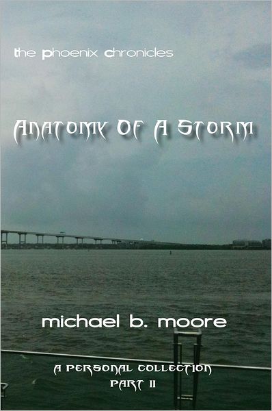 THE PHOENIX CHRONICLES ANATOMY OF A STORM: A PERSONAL COLLECTION PART II