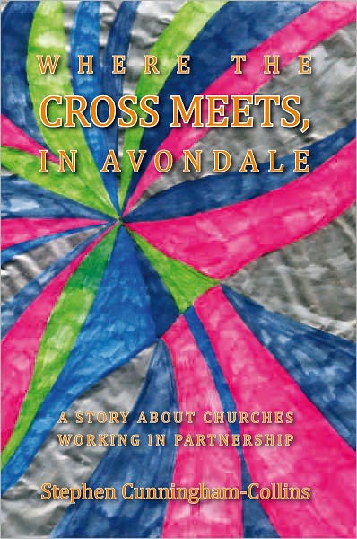 WHERE THE CROSS MEETS, IN AVONDALE: A Story of Churches working in partnership