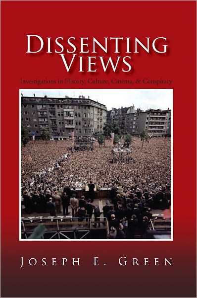 Dissenting Views: Investigations in History, Culture, Cinema, & Conspiracy