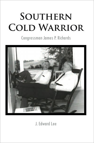 Southern Cold Warrior: Congressman James P. Richards
