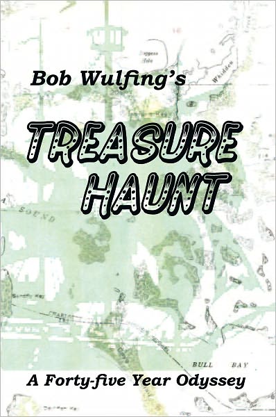 Bob Wulfing's Treasure Haunt: A Forty-five Year Odyssey