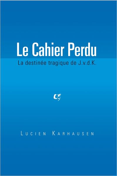 Le Cahier Perdu: La destinée tragique de J.v.d.K.