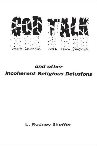 God Talk and Other Incoherent Religious Delusions: and Other Incoherent Religious Delusions