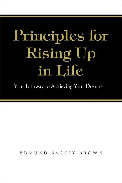 Principles for Rising up in Life: Your Pathway to Achieving Your Dreams