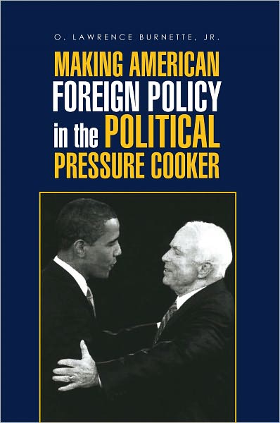 MAKING AMERICAN FOREIGN POLICY in the POLITICAL PRESSURE COOKER