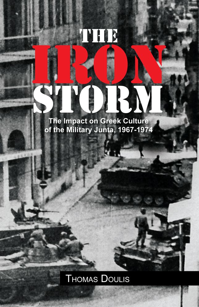 The Iron Storm: The Impact on Greek Culture of the Military Junta, 1967-1974