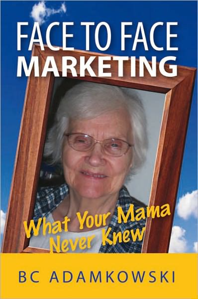 Face to Face Marketing: What Your Mama Never Knew