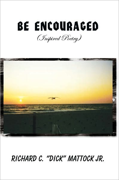 Be Encouraged: (Inspired Poetry)