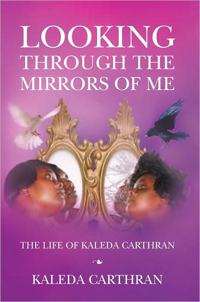 Looking Through The Mirrors Of Me: The Life Of Kaleda Carthran