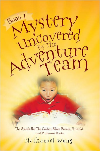 Book I: Mystery Uncovered By The Adventure Team: The Search For The Golden, Silver, Bronze, Emerald