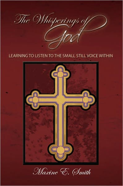 THE WHISPERINGS OF GOD: LEARNING TO LISTEN TO THE SMALL STILL VOICE WITHIN