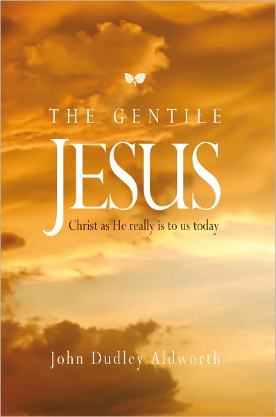 THE GENTILE JESUS: Christ as He really is to us today.