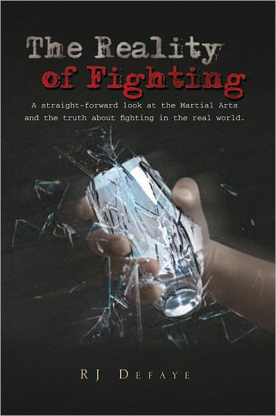 The Reality of Fighting: A straight-forward look at the Martial Arts and the truth about fighting in the real world.