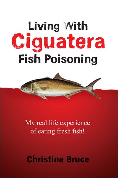 Living With Ciguatera Fish Poisoning: My real life experience of eating fresh fish!
