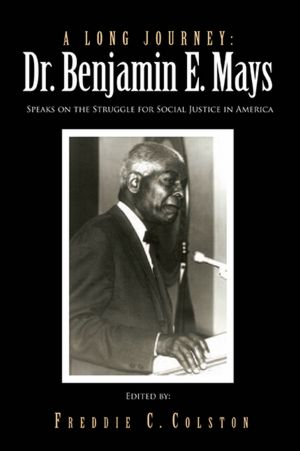 A Long Journey: Dr. Benjamin E. Mays: Speaks on the Struggle for Social Justice in America