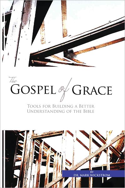 The Gospel Of Grace: Tools for Building a Better Understanding of the Bible