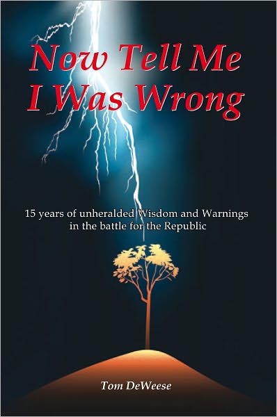 Now Tell Me I Was Wrong: 15 Years of Unheralded Wisdom and Warnings in the Battle for the Republic