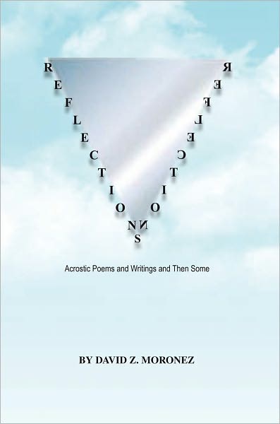 Reflections: Acrostic poems and writings and then some