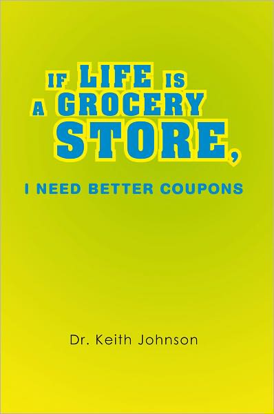 IF LIFE IS A GROCERY STORE, I NEED BETTER COUPONS
