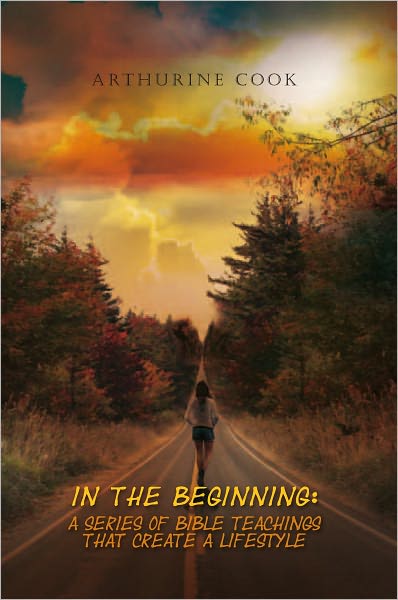 In the Beginning: A Series of Bible Teachings That Create a Lifestyle First of the Series