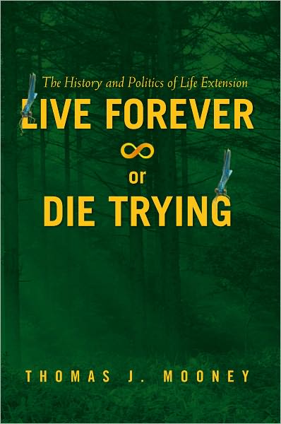 Live Forever or Die Trying: The History and Politics of Life Extension