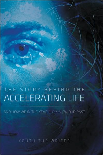 The Story Behind the Accelerating Life: and How We in the Year 22025 View Our Past
