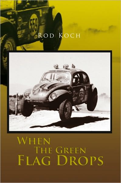 When The Green Flag Drops: Memoirs Of A Baja And Pro-Rally Racer