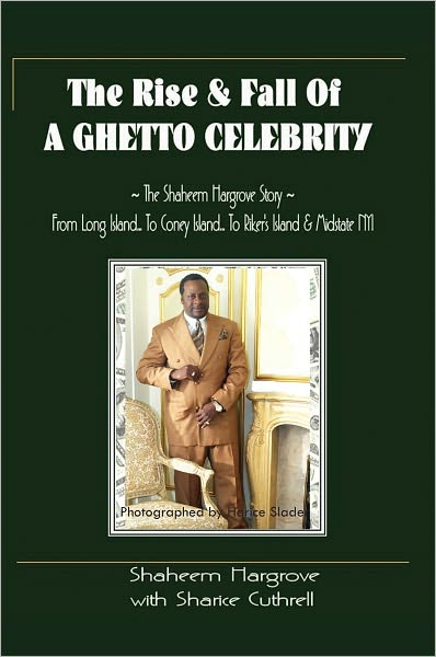 The Rise and Fall of A Ghetto Celebrity: The Shaheem Hargrove Story