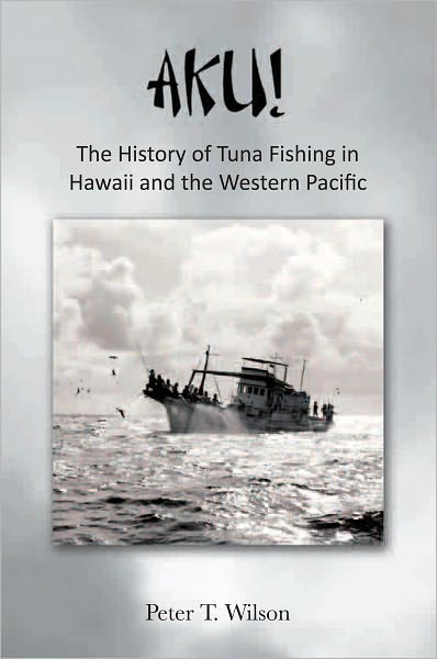 AKU! The History of Tuna Fishing in Hawaii and the Western Pacific