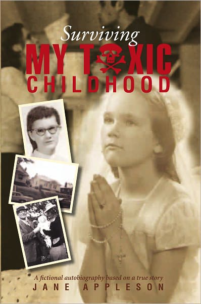 Surviving My Toxic Childhood: A fictional autobiography based on a true story