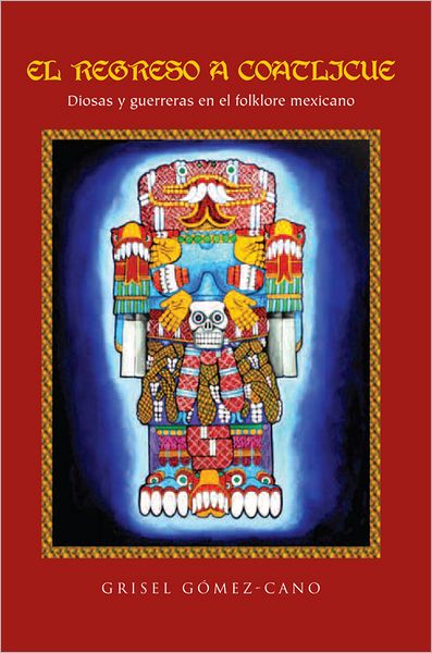 EL REGRESO A COATLICUE: Diosas y guerreras en el folklore mexicano