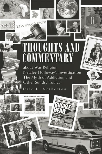 Thoughts and Commentary: about War Religion Natalee Holloway's Investigation The Myth of Addiction and Other Sundry Topics