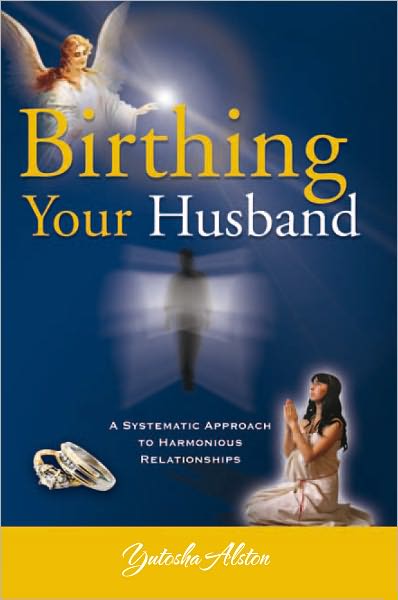 Birthing Your Husband: A Systematic Approach to Harmonious Relationships