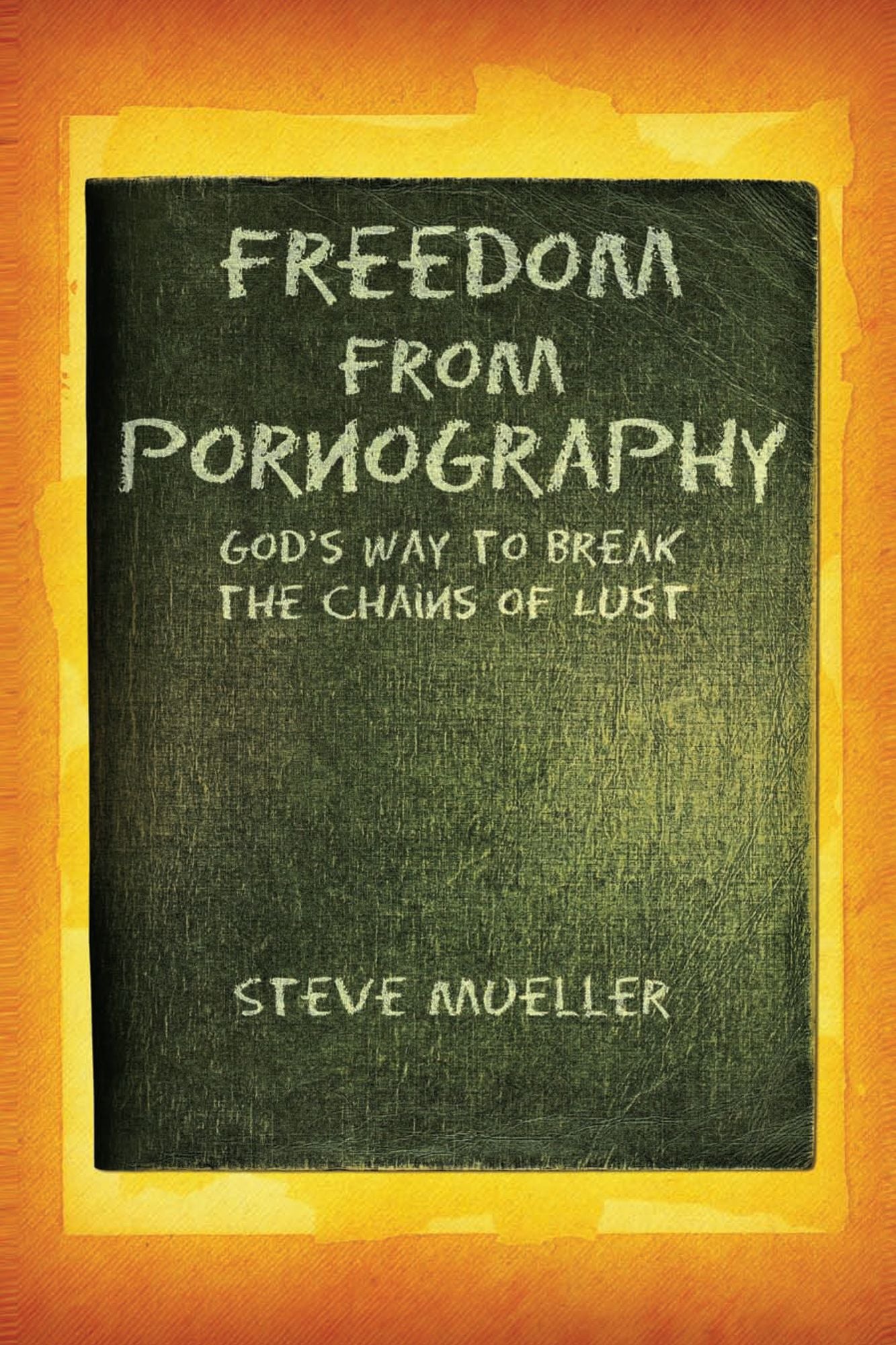 Freedom from Pornography: God's way to Break the Chains of Lust