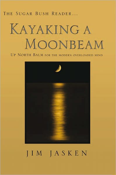 KAYAKING A MOONBEAM: The Sugar Bush Reader... Up North Balm for the modern overloaded mind