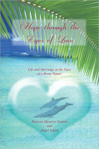 HOPE THROUGH the EYES of LOVE: Life and Marriage in the Face of a Brain Tumor