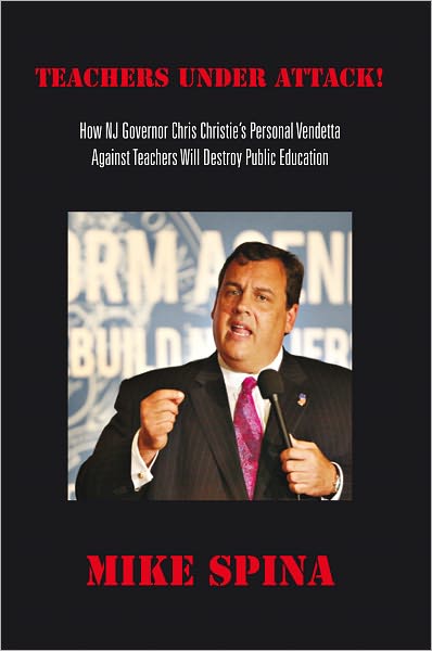 Teachers Under Attack: How NJ Governor Chris Christie's Personal Vendetta Against Teachers Will Destroy Public Education