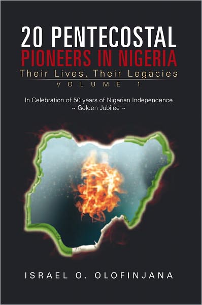 20 Pentecostal Pioneers in Nigeria: Their Lives, Their Legacies
