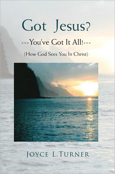 Got Jesus?---You've Got It All!---: How God Sees You In Christ