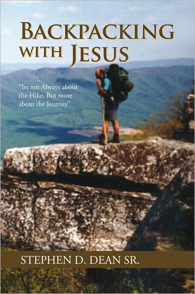 Backpacking with Jesus: "Its not Always about the Hike, But more about the Journey"