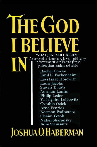 THE GOD I BELIEVE IN: WHAT JEWS STILL BELIEVE A survey of contemporary Jewish spirituality in conversation with leading Jewish philosophers, writers and rabbis
