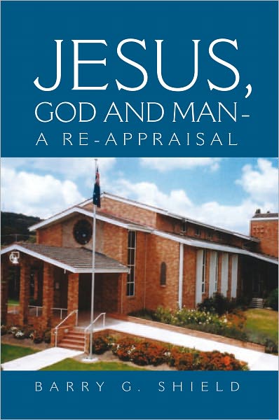 JESUS, GOD AND MAN - A RE-APPRAISAL
