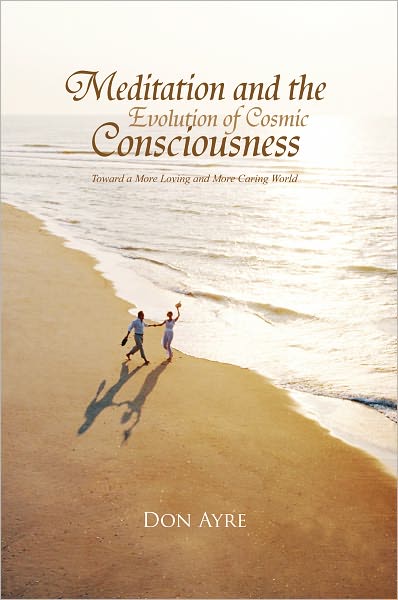 Meditation and the Evolution of Cosmic Consciousness: Toward a More Loving and More Caring World