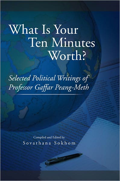 What Is Your Ten Minutes Worth?: Selected Political Writings of Professor Gaffar Peang-Meth