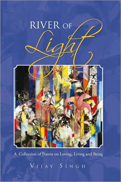 River of Light: A Collection of Poems on Loving, Living and Being