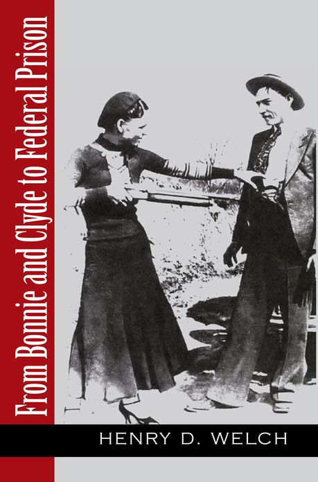 From Bonnie and Clyde To Federal Prison