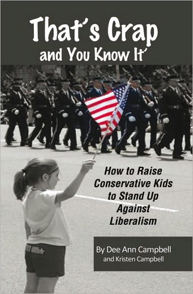 Thats Crap and You Know It: How to Raise Outspoken Conservative Kids to Stand up Against Liberalism
